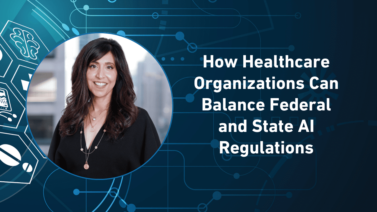How Healthcare Organizations Can Balance Federal and State AI Regulations How Healthcare Organizations Can Balance Federal and State AI Regulations