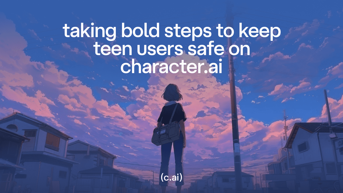 Taking Bold Steps to Keep Teen Users Safe on Character.AI